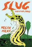 Megan Milks Slug And Other Stories 