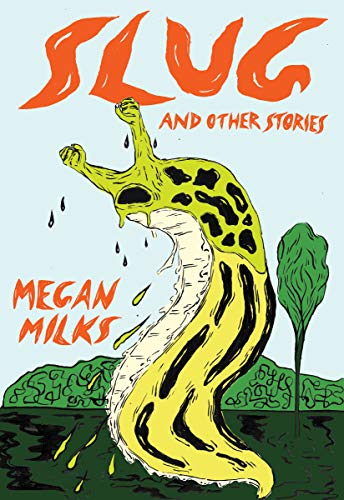 Megan Milks Slug And Other Stories 