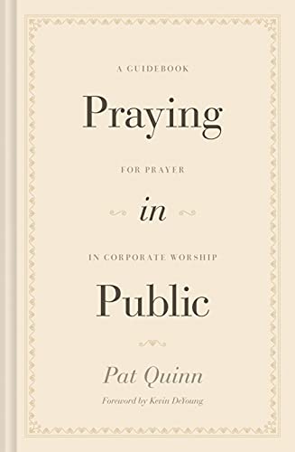 Pat Quinn Praying In Public A Guidebook For Prayer In Corporate Worship 