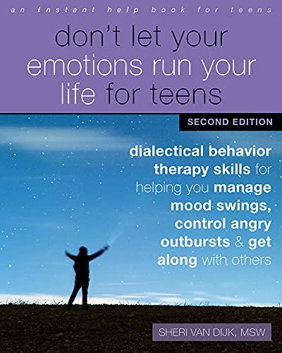 Sheri Van Dijk Don't Let Your Emotions Run Your Life For Teens Dialectical Behavior Therapy Skills For Helping Y 0002 Edition;second Edition 