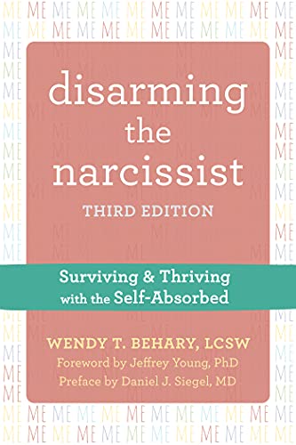 Wendy T. Behary Disarming The Narcissist Surviving And Thriving With The Self Absorbed 0003 Edition; 