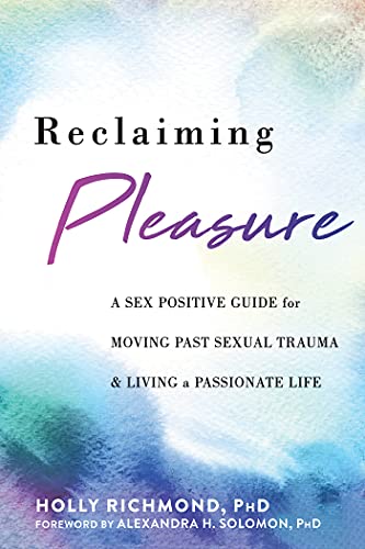 Holly Richmond Reclaiming Pleasure A Sex Positive Guide For Moving Past Sexual Traum 