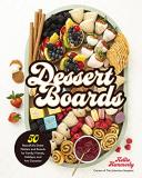 Kellie Hemmerly Dessert Boards 50 Beautifully Sweet Platters And Boards For Fami 