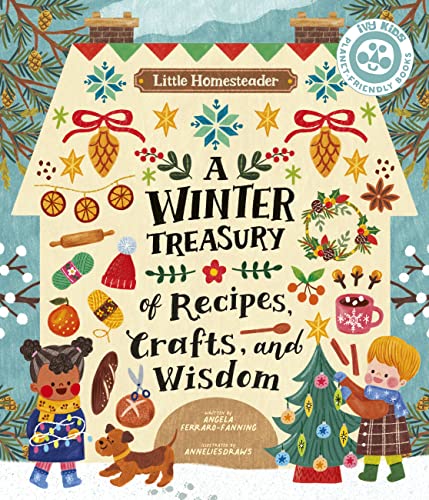 Angela Ferraro Fanning Little Homesteader A Winter Treasury Of Recipes Crafts And Wisdom 