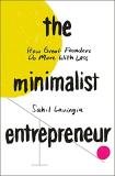Sahil Lavingia The Minimalist Entrepreneur How Great Founders Do More With Less 