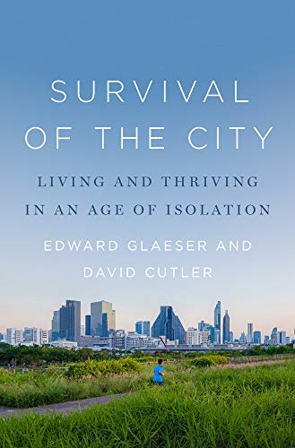 Edward Glaeser/Survival of the City@Living and Thriving in an Age of Isolation