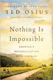 Ted Osius Nothing Is Impossible America's Reconciliation With Vietnam 