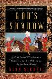 Alan Mikhail God's Shadow Sultan Selim His Ottoman Empire And The Making 