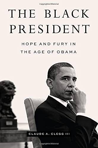 Claude A. Clegg The Black President Hope And Fury In The Age Of Obama 