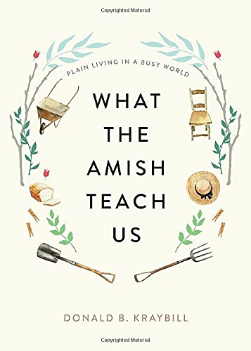 Donald B. Kraybill/What the Amish Teach Us@ Plain Living in a Busy World