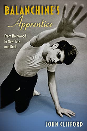 John Clifford/Balanchine's Apprentice@ From Hollywood to New York and Back