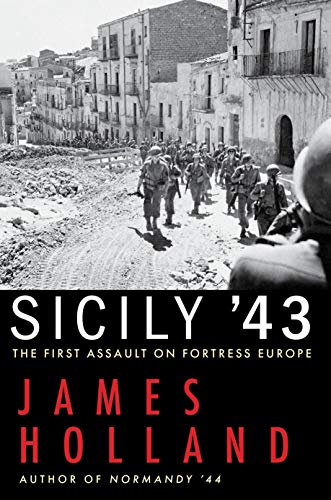 James Holland Sicily '43 The First Assault On Fortress Europe 