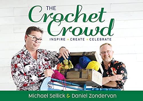 Michael Sellick The Crochet Crowd Inspire Create & Celebrate 