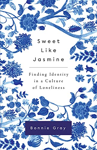 Bonnie Gray/Sweet Like Jasmine@ Finding Identity in a Culture of Loneliness