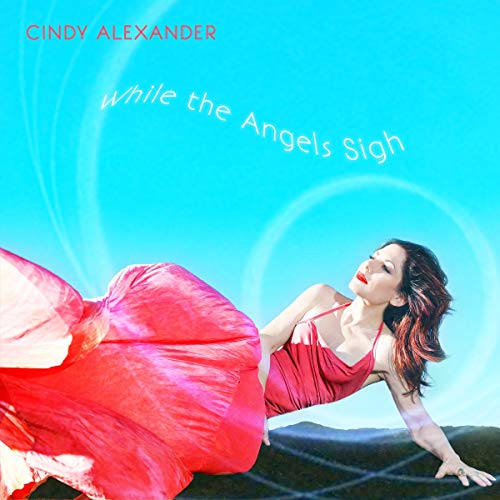 Cindy Alexander/While The Angels Sigh