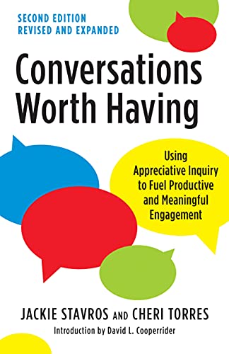 Jackie Stavros Conversations Worth Having Second Edition Using Appreciative Inquiry To Fuel Productive And 
