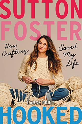 Sutton Foster/Hooked@ How Crafting Saved My Life@LARGE PRINT