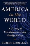 Robert B. Zoellick America In The World A History Of U.S. Diplomacy And Foreign Policy 
