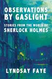 Lyndsay Faye Observations By Gaslight Stories From The World Of Sherlock Holmes 