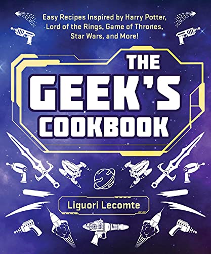 Liguori Lecomte/The Geek's Cookbook@ Easy Recipes Inspired by Harry Potter, Lord of th