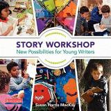 Susan Harris Mackay Story Workshop New Possibilities For Young Writers 