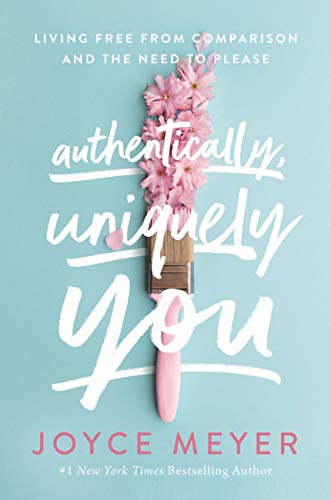 Joyce Meyer/Authentically, Uniquely You@Living Free from Comparison and the Need to Pleas