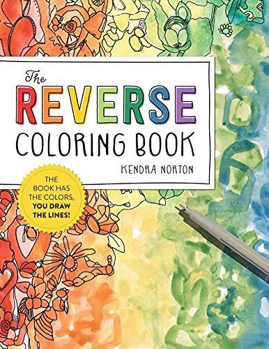Kendra Norton/The Reverse Coloring Book(tm)@The Book Has the Colors, You Draw the Lines!