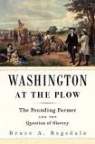 Bruce A. Ragsdale Washington At The Plow The Founding Farmer And The Question Of Slavery 