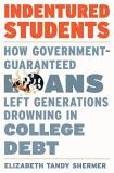 Elizabeth Tandy Shermer Indentured Students How Government Guaranteed Loans Left Generations 