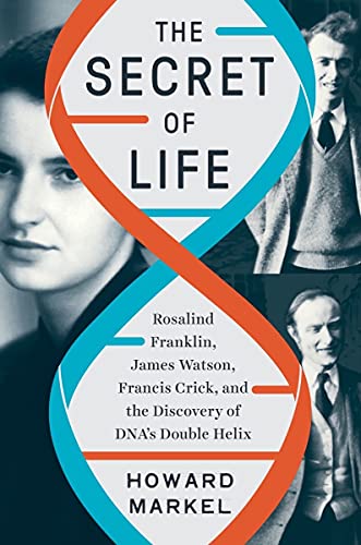 Howard Markel/The Secret of Life@Rosalind Franklin, James Watson, Francis Crick, a