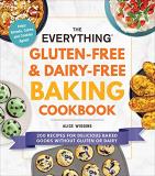 Alice Wiggins The Everything Gluten Free & Dairy Free Baking Coo 200 Recipes For Delicious Baked Goods Without Glu 