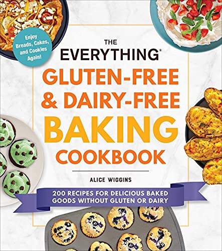 Alice Wiggins The Everything Gluten Free & Dairy Free Baking Coo 200 Recipes For Delicious Baked Goods Without Glu 