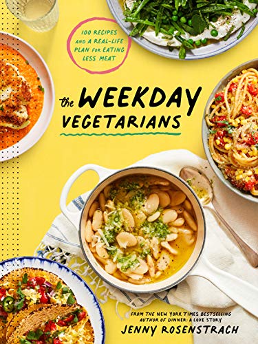 Jenny Rosenstrach The Weekday Vegetarians 100 Recipes And A Real Life Plan For Eating Less 