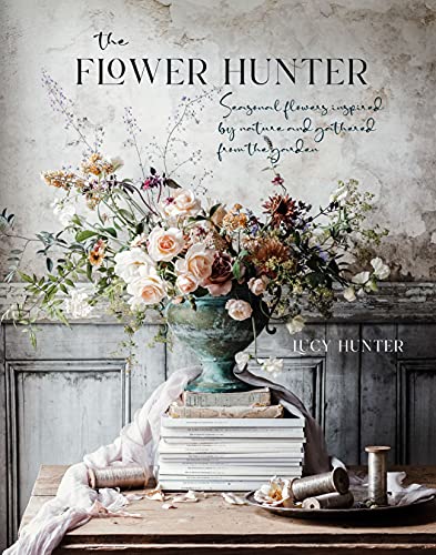 Lucy Hunter/The Flower Hunter@ Seasonal Flowers Inspired by Nature and Gathered