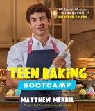 Matthew Merril Teen Baking Bootcamp 60 Essential Recipes To Take You From Amateur To 