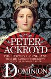 Peter Ackroyd Dominion The History Of England From The Battle Of Waterlo 