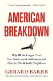 Gerard Baker American Breakdown Why We No Longer Trust Our Leaders And Institutio 