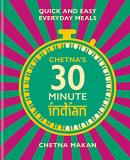 Chetna Makan Chetna's 30 Minute Indian Quick And Easy Everyday Meals 