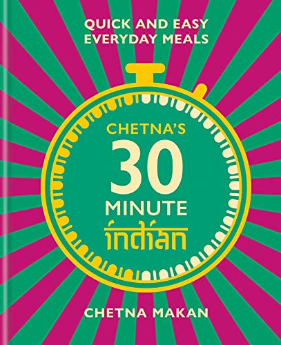 Chetna Makan Chetna's 30 Minute Indian Quick And Easy Everyday Meals 