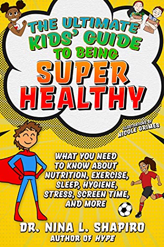 Nina L. Shapiro Ultimate Kids' Guide To Being Super Healthy What You Need To Know About Nutrition Exercise 