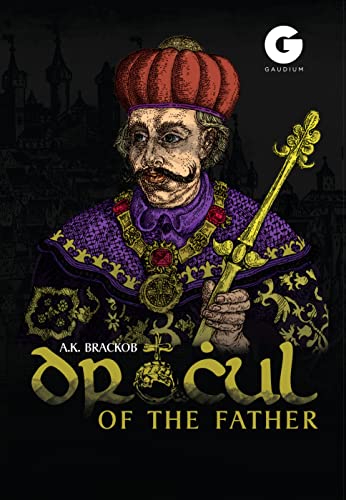 A. K. Brackob/Dracul@ Of the Father: The Untold Story of Vlad Dracul