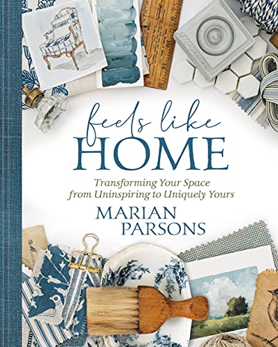 Marian Parsons Feels Like Home Transforming Your Space From Uninspiring To Uniqu 