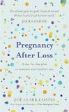 Zo? Clark Coates Pregnancy After Loss A Day By Day Plan To Reassure And Comfort You 