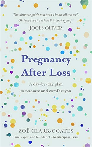 Zo? Clark Coates Pregnancy After Loss A Day By Day Plan To Reassure And Comfort You 