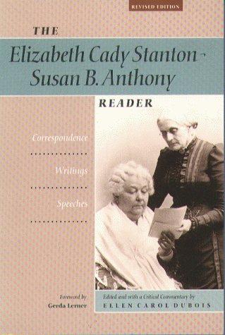 Ellen C. Dubois The Elizabeth Cady Stanton Susan B. Anthony Reader 