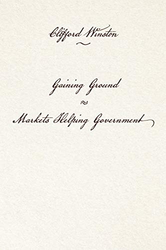 Clifford Winston Gaining Ground Markets Helping Government 