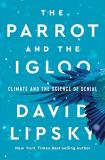David Lipsky The Parrot And The Igloo Climate And The Science Of Denial 