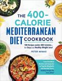 Peter Minaki The 400 Calorie Mediterranean Diet Cookbook 100 Recipes Under 400 Calories For Easy And Heal 