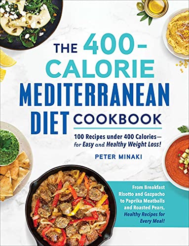 Peter Minaki The 400 Calorie Mediterranean Diet Cookbook 100 Recipes Under 400 Calories For Easy And Heal 