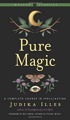 Judika Illes/Pure Magic@ A Complete Course in Spellcasting